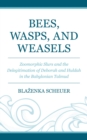 Image for Bees, Wasps, and Weasels: Zoomorphic Slurs and the Delegitimation of Deborah and Huldah in the Babylonian Talmud