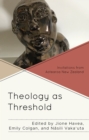 Image for Theology as threshold  : invitations from Aotearoa New Zealand