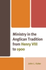 Image for Ministry in the Anglican tradition from Henry VIII to 1900