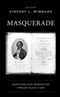 Image for Masquerade  : scripturalizing modernities through Black flesh