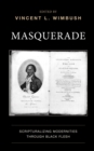 Image for Masquerade: Scripturalizing Modernities Through Black Flesh