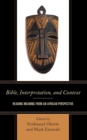 Image for Bible, interpretation, and context  : reading meaning from an African perspective