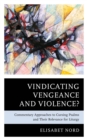 Image for Vindicating Vengeance and Violence?: Commentary Approaches to Cursing Psalms and Their Relevance for Liturgy