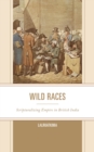 Image for Wild races  : scripturalizing empire in British India