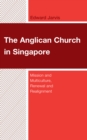 Image for The Anglican Church in Singapore  : mission and multiculture, renewal and realignment