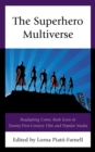 Image for The superhero multiverse: readapting comic book icons in twenty-first-century film and popular media