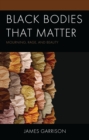 Image for Black bodies that matter: mourning, rage, and beauty