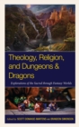 Image for Theology, religion, and Dungeons &amp; Dragons: explorations of the sacred through fantasy worlds