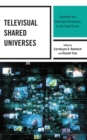 Image for Televisual shared universes: expanded and converged storyworlds on the small screen