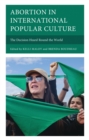 Image for Abortion in international popular culture: the decision heard round the world