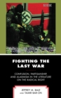 Image for Fighting the last war: confusion, partisanship, and alarmism in the literature on the radical right