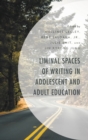Image for Liminal spaces of writing in adolescent and adult education