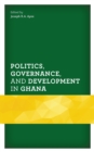 Image for Politics, governance, and development in Ghana