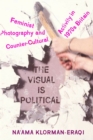 Image for The visual is political  : feminist photography and countercultural activity in 1970s Britain