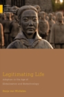 Image for Legitimating Life : Adoption in the Age of Globalization and Biotechnology