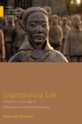 Image for Legitimating life: adoption in the age of globalization and biotechnology