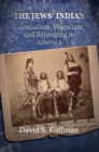 Image for The Jews&#39; Indian: colonialism, pluralism, and belonging in America