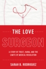 Image for The love surgeon  : a story of trust, harm, and the limits of medical regulation
