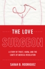 Image for Love Surgeon: A Story of Trust, Harm, and the Limits of Medical Regulation