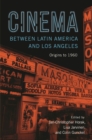 Image for Cinema between Latin America and Los Angeles : Origins to 1960