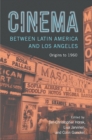 Image for Cinema Between Latin America and Los Angeles: Origins to 1960