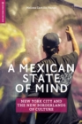 Image for Mexican State of Mind: New York City and the New Borderlands of Culture