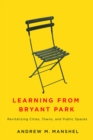 Image for Learning from Bryant Park  : revitalizing cities, towns, and public spaces