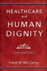 Image for Healthcare and Human Dignity : Law Matters