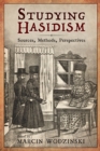 Image for Studying Hasidism : Sources, Methods, Perspectives