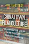 Image for Chinatown Film Culture: The Appearance of Cinema in San Francisco&#39;s Chinese Neighborhood