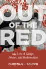 Image for Out of the red  : my life of gangs, prison, and redemption