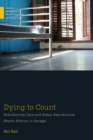 Image for Dying to count  : post-abortion care and global reproductive health politics in Senegal