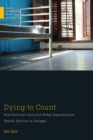 Image for Dying to Count: Post-Abortion Care and Global Reproductive Health Politics in Senegal