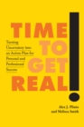 Image for Time to Get Real!: Turning Uncertainty Into an Action Plan for Personal and Professional Success