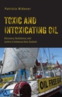Image for Toxic and intoxicating oil  : discovery, resistance, and justice in Aotearoa New Zealand