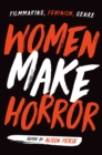 Image for Women make horror  : filmmaking, feminism, genre