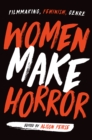 Image for Women Make Horror: Filmmaking, Feminism, Genre