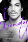 Image for I Wonder U: How Prince Went Beyond Race and Back
