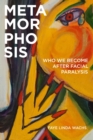 Image for Metamorphosis  : who we become after facial paralysis