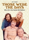 Image for Those Were the Days : Why All in the Family Still Matters