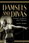 Image for Damsels and Divas : European Stardom in Silent Hollywood