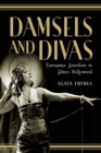 Image for Damsels and Divas: European Stardom in Silent Hollywood