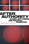 Image for After authority  : global art cinema and political transition