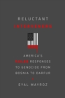Image for Reluctant Interveners : America&#39;s Failed Responses to Genocide from Bosnia to Darfur