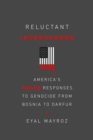 Image for Reluctant Interveners: America&#39;s Failed Responses to Genocide from Bosnia to Darfur