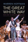 Image for The Great White Way : Race and the Broadway Musical
