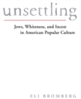 Image for Unsettling: Jews, whiteness, and incest in American popular culture