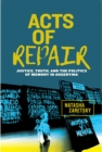 Image for Acts of Repair : Justice, Truth, and the Politics of Memory in Argentina