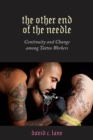 Image for The other end of the needle  : continuity and change among tattoo workers