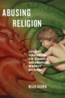 Image for Abusing Religion : Literary Persecution, Sex Scandals, and American Minority Religions